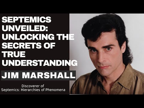 Septemics Unveiled: Unlocking the Secrets of True Understanding with Jim Marshall