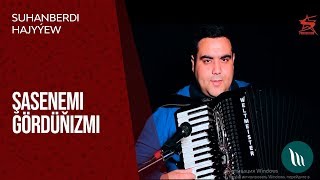 Suhanberdi Hajyýew - Şasenemi Gördünizmi