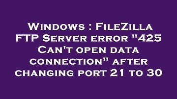 Windows : FileZilla FTP Server error "425 Can