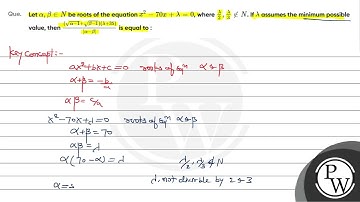 Que  Let     alpha   beta  in N    be roots of the equation    x  2  70 x  lambda 0     where   ....