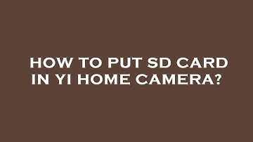 How to put sd card in yi home camera?