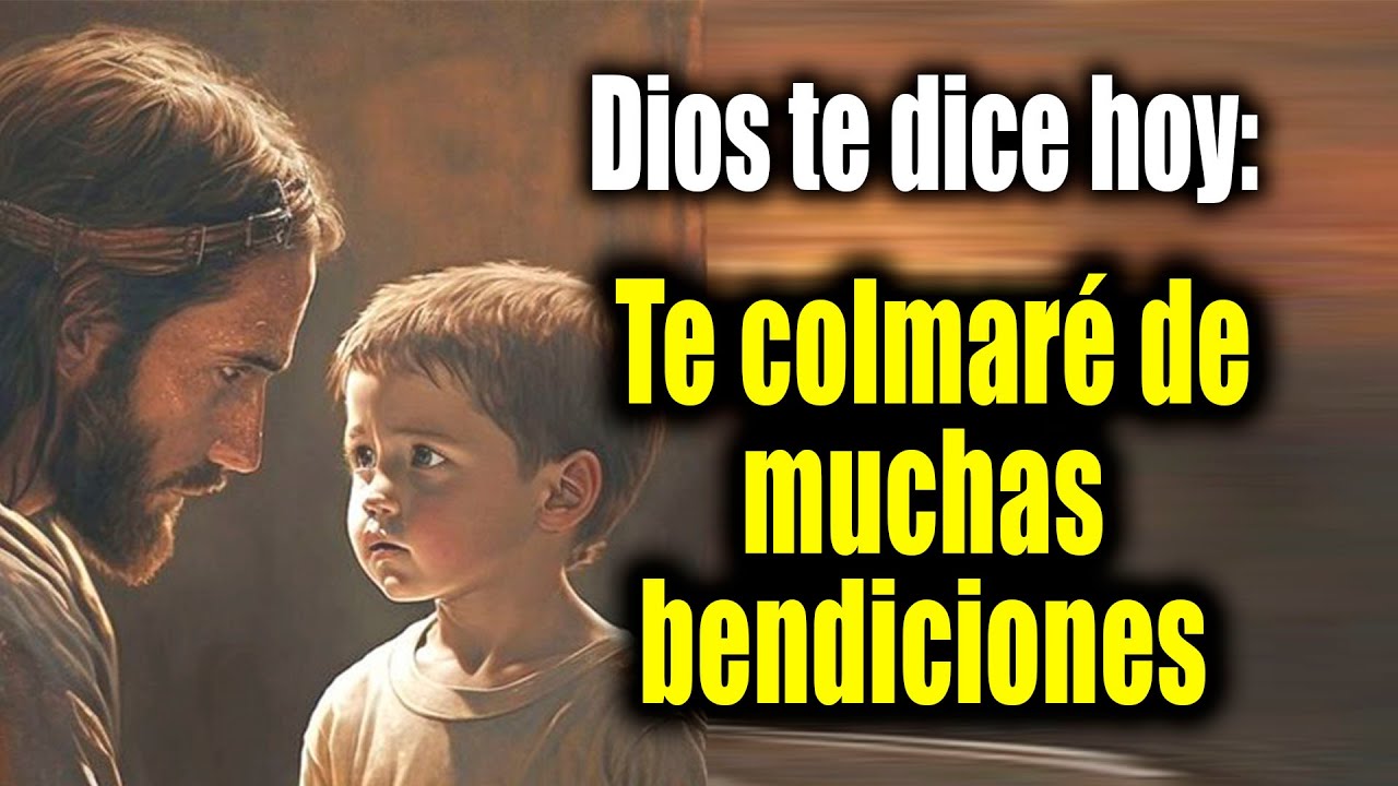 DIOS TE DICE HOY - Te colmaré de muchas bendiciones - YouTube