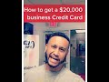 How to get a $20,000 dollar Business Credit Card