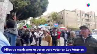 EN VIVO: Miles de mexicanos salen a votar en el consulado de México en Los Ángeles