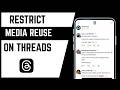 How To Block Media Reuse On Threads Account