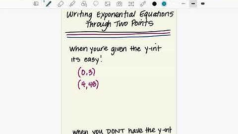 Writing an Exponential Equation through 2 Points - y-intercept given