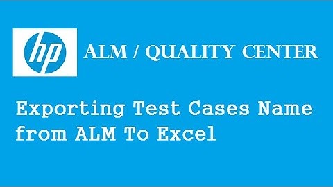 HP ALM (Quality Center): Exporting Test Cases Name From QC/ALM To Excel