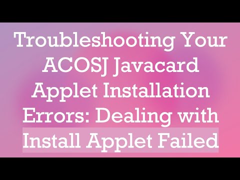 Troubleshooting Your ACOSJ Javacard Applet Installation Errors: Dealing with Install Applet Failed