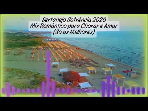 Sertanejo Sofrência 2026: Mix Romântico para Chorar e Amar (Só as Melhores)