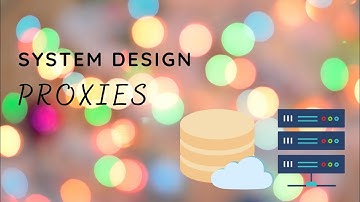 System Design :  Proxies