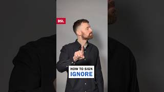 How to sign Ignore: BSL Sign of the Day 144