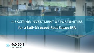 4 Exciting Investment Opportunities for a Self Directed Real Estate IRA | Madison Trust
