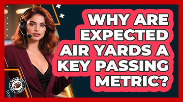 Why Are Expected Air Yards A Key Passing Metric? - Gridiron Data Digest