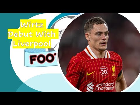 Florian Wirtz Makes Liverpool Debut! First Match Highlights