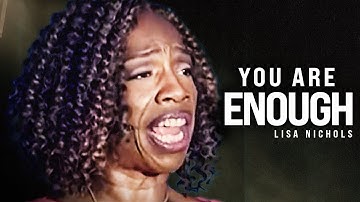 YOU ARE ENOUGH - Powerful Motivational Speech Video (Featuring Lisa Nichols)