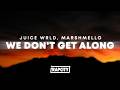 Juice WRLD Marshmello We Don T Get Along Lyrics