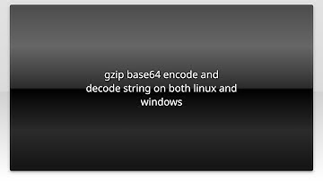 gzip base64 encode and decode string on both linux and windows