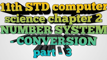 11th STD computer science chapter 2  number system - conversion ( part 3 )
