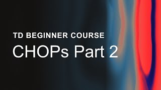09.02 – CHOPs Part 2 – TouchDesigner Beginner Course