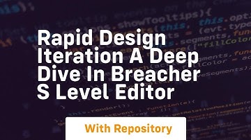 rapid design iteration a deep dive in breacher s level editor
