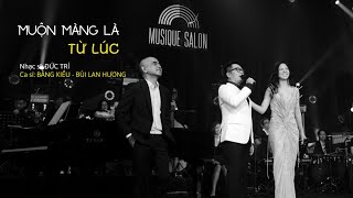 MUỘN MÀNG LÀ TỪ LÚC [Đức Trí] Bằng Kiều & Bùi Lan Hương | Musique de Salon