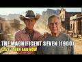 The Magnificent Seven (1960) THEN vs NOW (2026) - Legends Gone, But Their Legacy Lives On