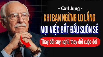 Khi bạn ngừng lo lắng, mọi việc sẽ bắt đầu suôn sẻ – Carl Jung