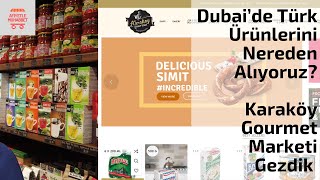 Dubai’de Türk Ürünlerini Nereden Alıyoruz? Karaköy Gourmet Market ve Ürünleri