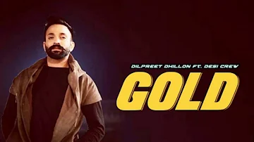 Gold Dilpreet Dhillon Ft. Desi Crew New Punjabi Song 2018