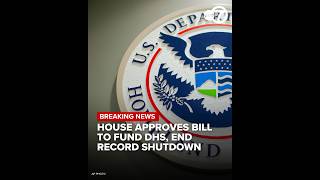 House approves bill to fund DHS, ending record-long shutdown