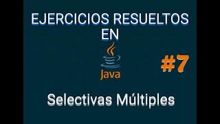 Ejercicios Resueltos en JAVA - Selectiva Multiple-07