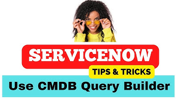 ServiceNow CMDB Query Builder | ServiceNow Tips & Tricks