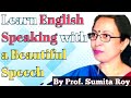 Learn english speaking with a beautiful speech  by prof sumita roy
