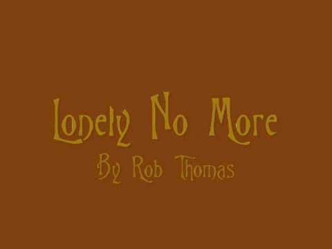 Lonely No More Lyrics by Rob Thomas