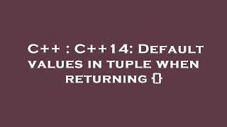 C++ : C++14: Default values in tuple when returning {}