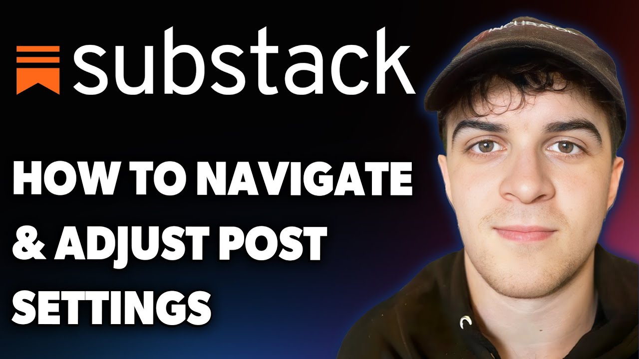 How to Navigate and Adjust Substack Post Settings [2025 Full Guide ...