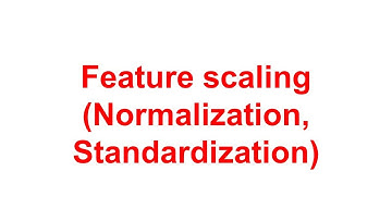 Feature scaling, Normalization, Standardization
