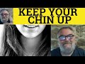  signification de chin up  exemples de keep your chin up  chin up dfini  idiomes  eslkeep your chin up