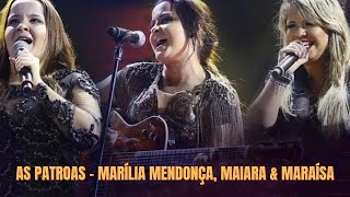 AS PATROAS - (MARÍLIA MENDONÇA, MAIARA & MARAÍSA) - AS MELHORES
