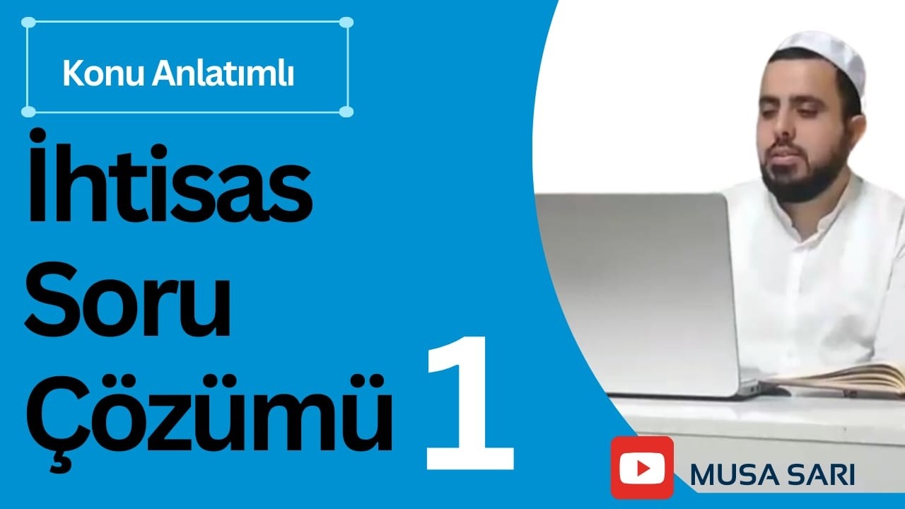4.DİNİ YÜKSEK İHTİSAS 2025  VE  KONU ANLATIMLI SORU ÇÖZÜMÜ