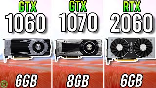 GTX 1060 6GB vs GTX 1070 vs RTX 2060