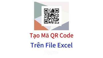Cách Tạo Mã QR Code Trong File Excel | Tin Học Văn Phòng