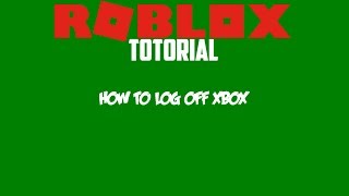 HOW TO LOG OFF ROBLOX ON XBOX | ROBLOX HOW TO