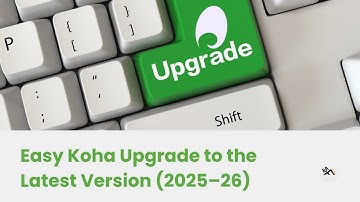 Easy Koha Upgrade to the Latest Version (2025–26)