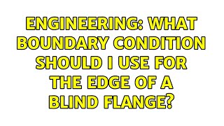 Engineering: What boundary condition should I use for the edge of a blind flange?