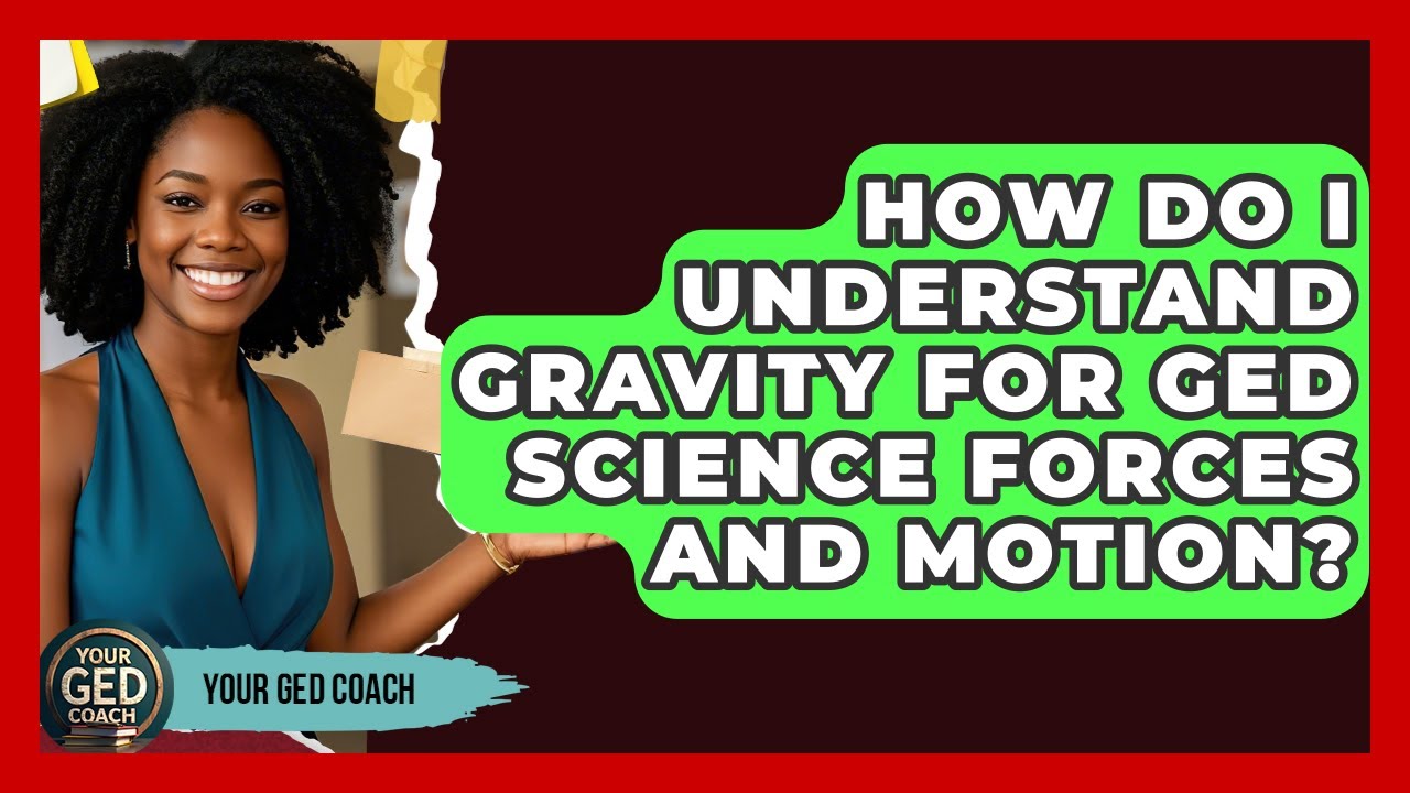 How Do I Understand Gravity For GED Science Forces And Motion? - Your GED Coach