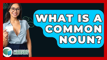 What Is A Common Noun? - The Language Library