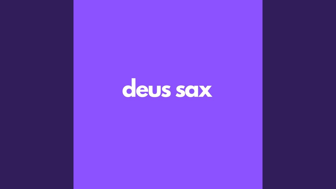Watch deus sax on YouTube Watch deus sax on YouTube