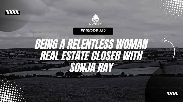 Ep 252: Being A Relentless Woman Real Estate Close...