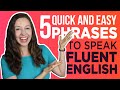 5 Quick and Easy Phrases for Fluent English